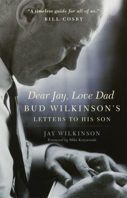 Dear Jay, Love Dad: Bud Wilkinson's Letters to His Son