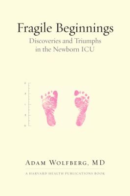 Fragile Beginnings : Discoveries and Triumphs in the Newborn ICU