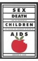 Sex, Death, and the Education of Children: Our Passion for Ignorance in the Age of AIDS