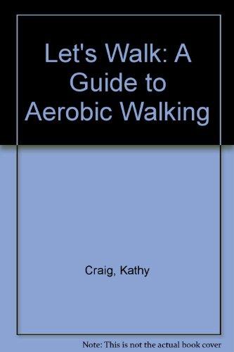 Let's Walk: A Guide to Aerobic Walking