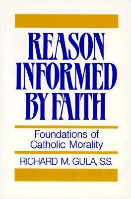 Reason Informed by Faith Foundations of Catholic Morality