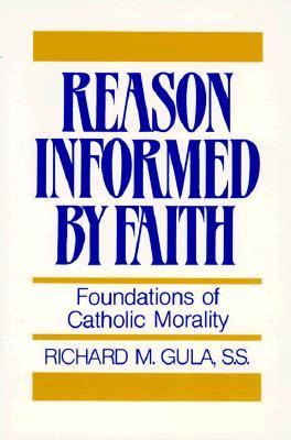 Reason Informed by Faith: Foundations of Catholic Morality