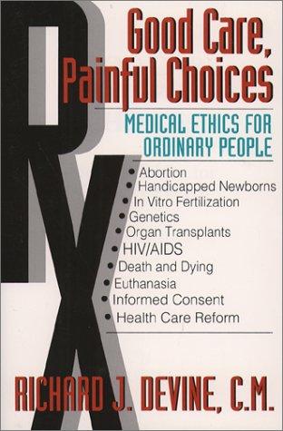 Good Care, Painful Choices: Medical Ethics for Ordinary People