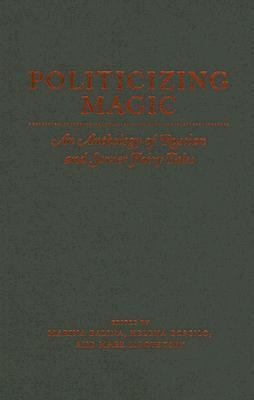 Politicizing Magic An Anthology Of Russian And Soviet Fairy Tales