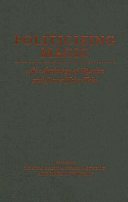 Politicizing Magic An Anthology Of Russian And Soviet Fairy Tales