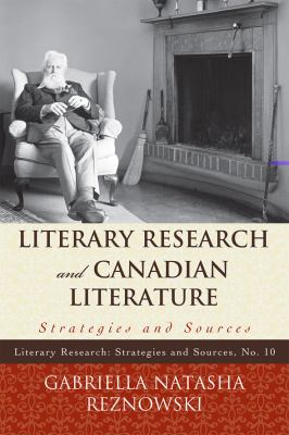 Literary Research and Canadian Literature: Strategies and Sources (Literary Research: Strategies and Sources)