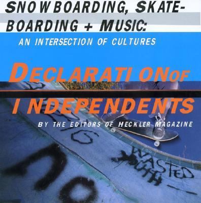 Declaration of Independents Snowboarding, Skateboarding & Music An Intersection of Cultures