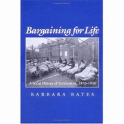 Bargaining for Life A Social History of Tuberculosis, 1876-1938