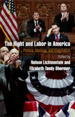 Right and Labor in America : Politics, Ideology, and Imagination