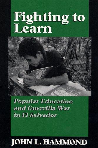 Fighting to Learn: Popular Education and Guerilla War in El Salvador