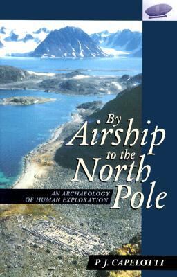 By Airship to the North Pole An Archaeology of Human Exploration