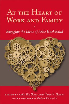 At the Heart of Work and Family: Engaging the Ideas of Arlie Hochschild (Families in Focus)