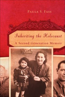 Inheriting the Holocaust : A Second-Generation Memoir