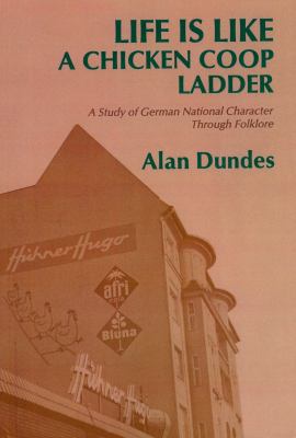 Life Is Like a Chicken Coop Ladder A Study of German National Character Through Folklore