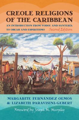 Creole Religions of the Caribbean: An Introduction from Vodou and Santeria to Obeah and Espiritismo, Second Edition Foreword by Joseph M. Murphy (Religion, Race, & Ethnicity)