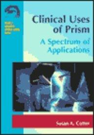 Clinical Uses of Prism: A Spectrum of Applications