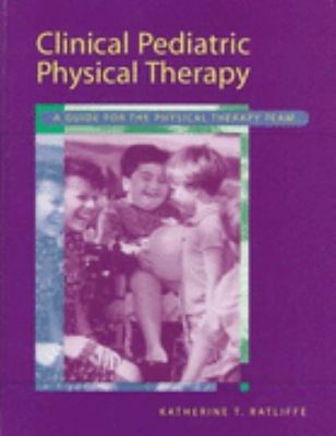 Clinical Pediatric Physical Therapy A Guide for the Physical Therapy Team