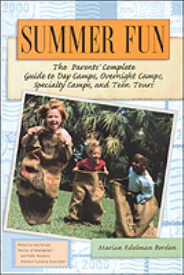 Summer Fun: The Parents' Complete Guide to Day Camps, Overnight Camps, Specialty Camps, and Teen Tours