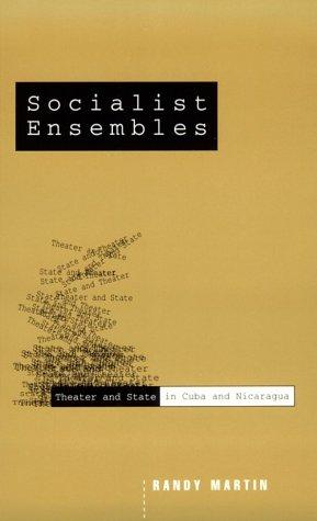 Socialist Ensembles: Theater and State in Cuba and Nicaragua (Cultural Politics)