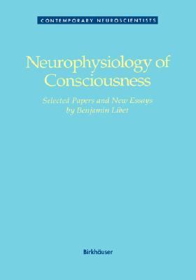 Neurophysiology of Consciousness Selected Papers and New Essays