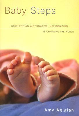 Baby Steps How Lesbian Alternative Insemination Is Changing the World