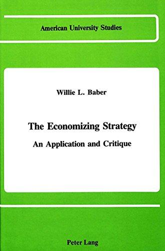 The Economizing Strategy: An Application and Critique (American University Studies, Series XI : Anthropology and Sociology, Vol 11)