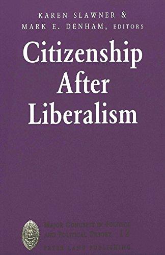 Citizenship After Liberalism (Major Concepts in Politics and Political Theory, 12)