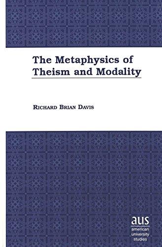 The Metaphysics of Theism and Modality (American University Studies Series V, Philosophy)