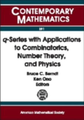 Q-Series With Applications to Combinatorics, Number Theory, and Physics A Conference on Q-Series With Applications to Combinatorics, Number Theory, and Physics, October 26-28, 2000, University of Illinois