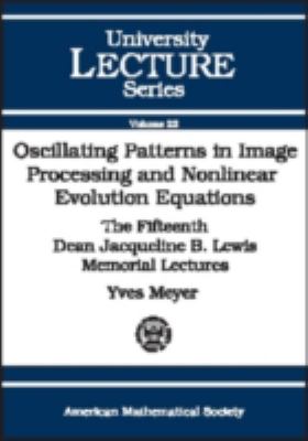 Oscillating Patterns in Image Processing and Nonlinear Evolution Equations The Fifteenth Dean Jacqueline B. Lewis Memorial Lectures