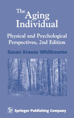 The Aging Individual: Physical and Psychological Perspectives, 2nd Edition