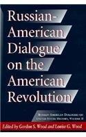 Russian-American Dialogue on the American Revolution (RUSSIAN AMERICAN DIALOGUES)