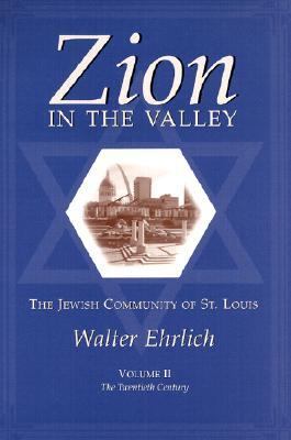 Zion in the Valley The Jewish Community of St. Louis The Twentieth Century
