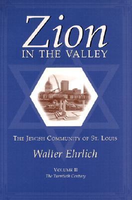 Zion in the Valley The Jewish Community of St. Louis  The Twentieth Century