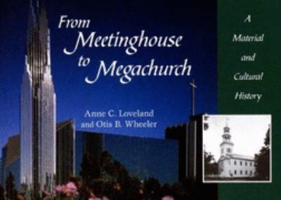 From Meetinghouse to Megachurch A Material and Cultural History