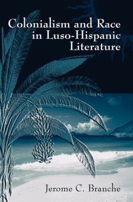 Colonialism And Race in Luso-Hispanic Literature