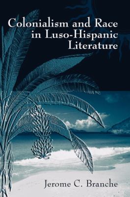 Colonialism And Race in Luso-Hispanic Literature 