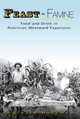 Feast or Famine: Food and Drink in American Westward Expansion