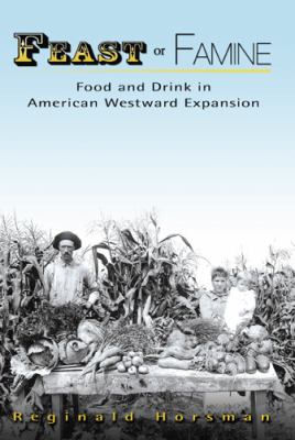 Feast or Famine: Food and Drink in American Westward Expansion