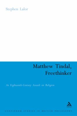 Matthew Tindal, Freethinker An Eighteenth-century Assault on Religion