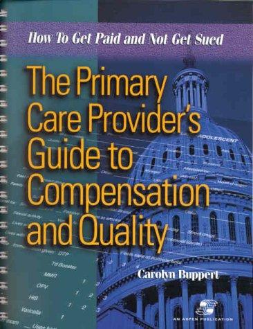 The Primary Care Provider's Guide to Compensation and Quality: How to Get Paid and Not Get Sued (Book with Diskette for Windows)