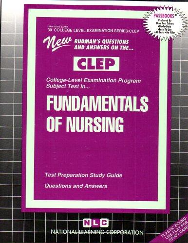 FUNDAMENTALS OF NURSING (College Level Examination Series) (Passbooks) (COLLEGE LEVEL EXAMINATION SERIES (CLEP))