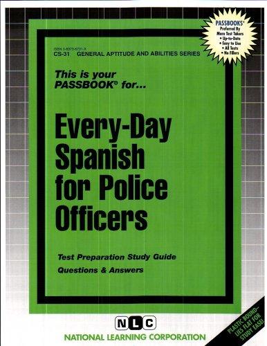 EVERY-DAY SPANISH FOR POLICE OFFICERS (General Aptitude and Abilities Series) (Passbooks) (Career Examination Series : Cs-31)