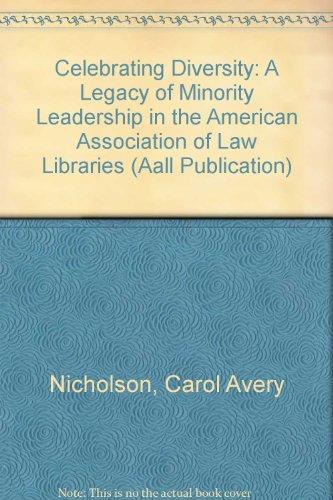 Celebrating Diversity: A Legacy of Minority Leadership in the American Association of Law Libraries (Aall Publication)