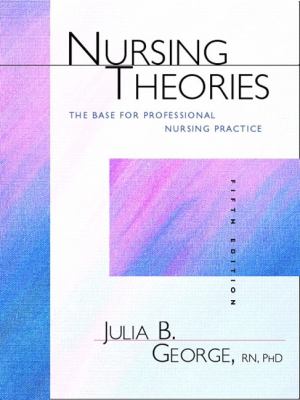 Nursing Theories The Base for Professional Nursing Practice