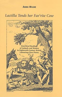 "Lactilla Tends Her Fav'rite Cow": Ecocritical Readings of Animals and Women in Eighteenth-Century British Labouring-Class Women's Poetry