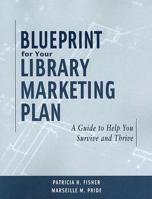 Blueprint for Your Library Marketing Plan A Guide to Help You Survive And Thrive