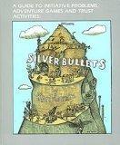 Silver Bullets: A Guide to Initiative Problems, Adventure Games and Trust Activities