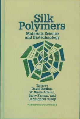 Silk Polymers Materials Science and Biotechnology
