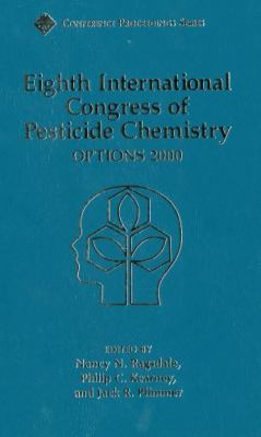 Eighth International Congress of Pesticide Chemistry Options 2000 Proceedings of a Conference